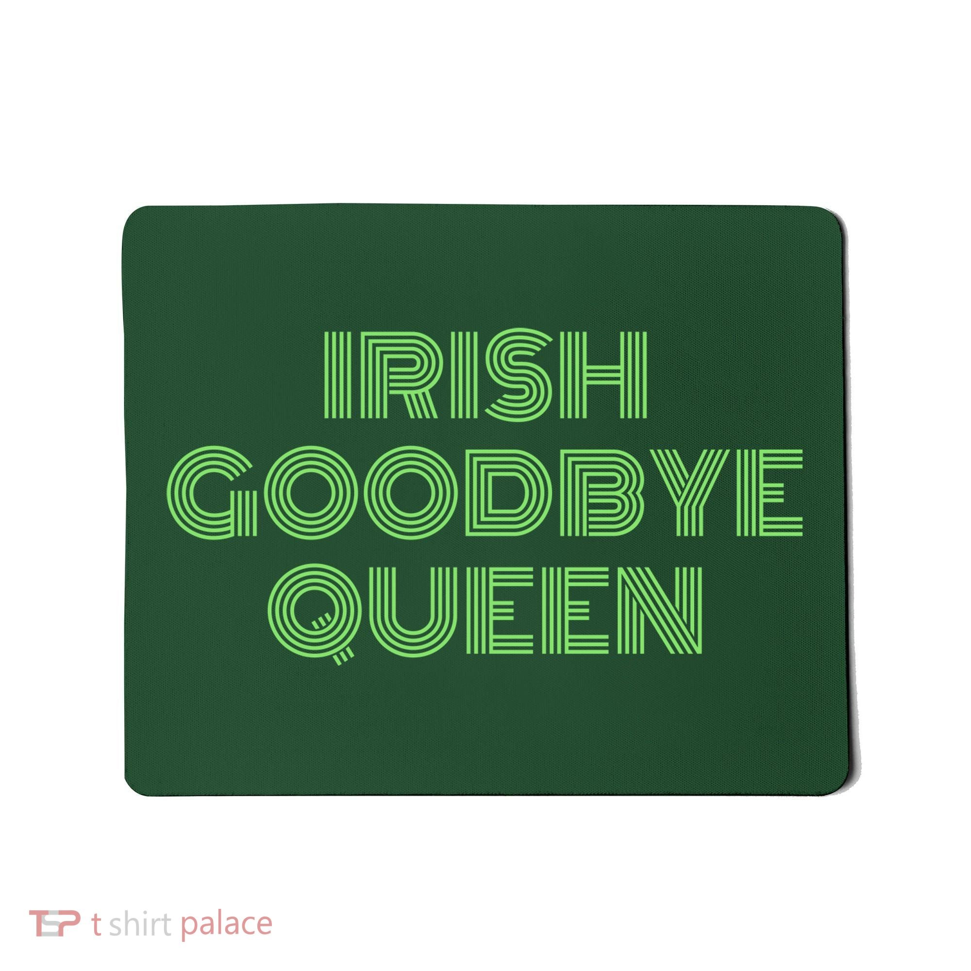 St Patricks Day Irish Goodbye Queen Mousepad