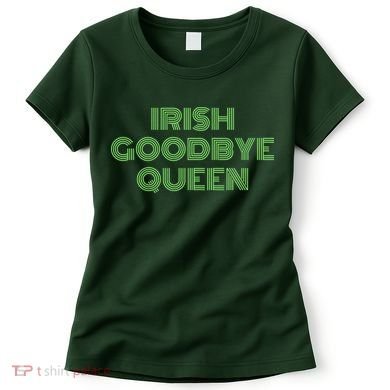 St Patricks Day Irish Goodbye Queen Women's T-Shirt