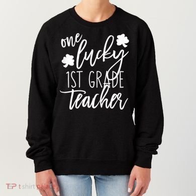 St Patricks Day One Lucky First Grade Teacher St Pattys Day Women's Sweatshirt
