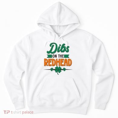 St. Patrick's Day Dibs On The Redhead Hoodie