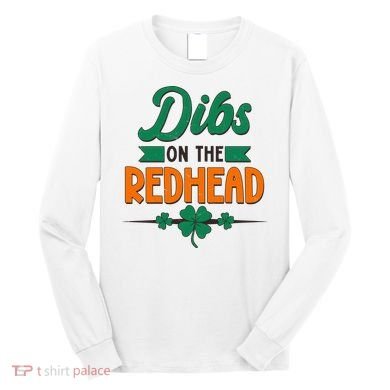 St. Patrick's Day Dibs On The Redhead Long Sleeve Shirt