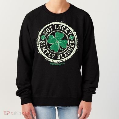St. Patrick's Day Not Lucky Simply Blessed Romans 4 78 Women's Sweatshirt