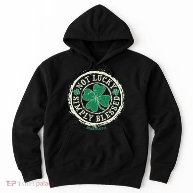 St. Patrick's Day Not Lucky Simply Blessed Romans 4 78 Hoodie