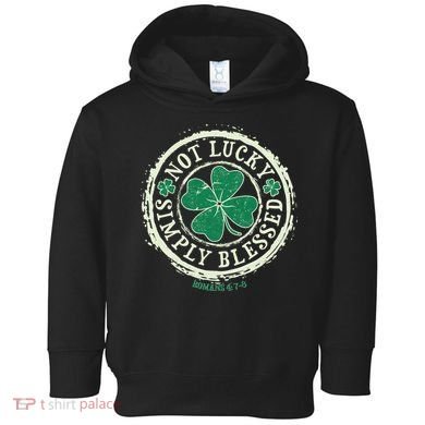 St. Patrick's Day Not Lucky Simply Blessed Romans 4 78 Toddler Hoodie