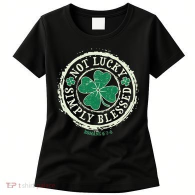 St. Patrick's Day Not Lucky Simply Blessed Romans 4 78 Women's T-Shirt