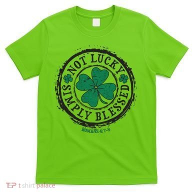St. Patrick's Day Not Lucky Simply Blessed Romans 4 78 T-Shirt