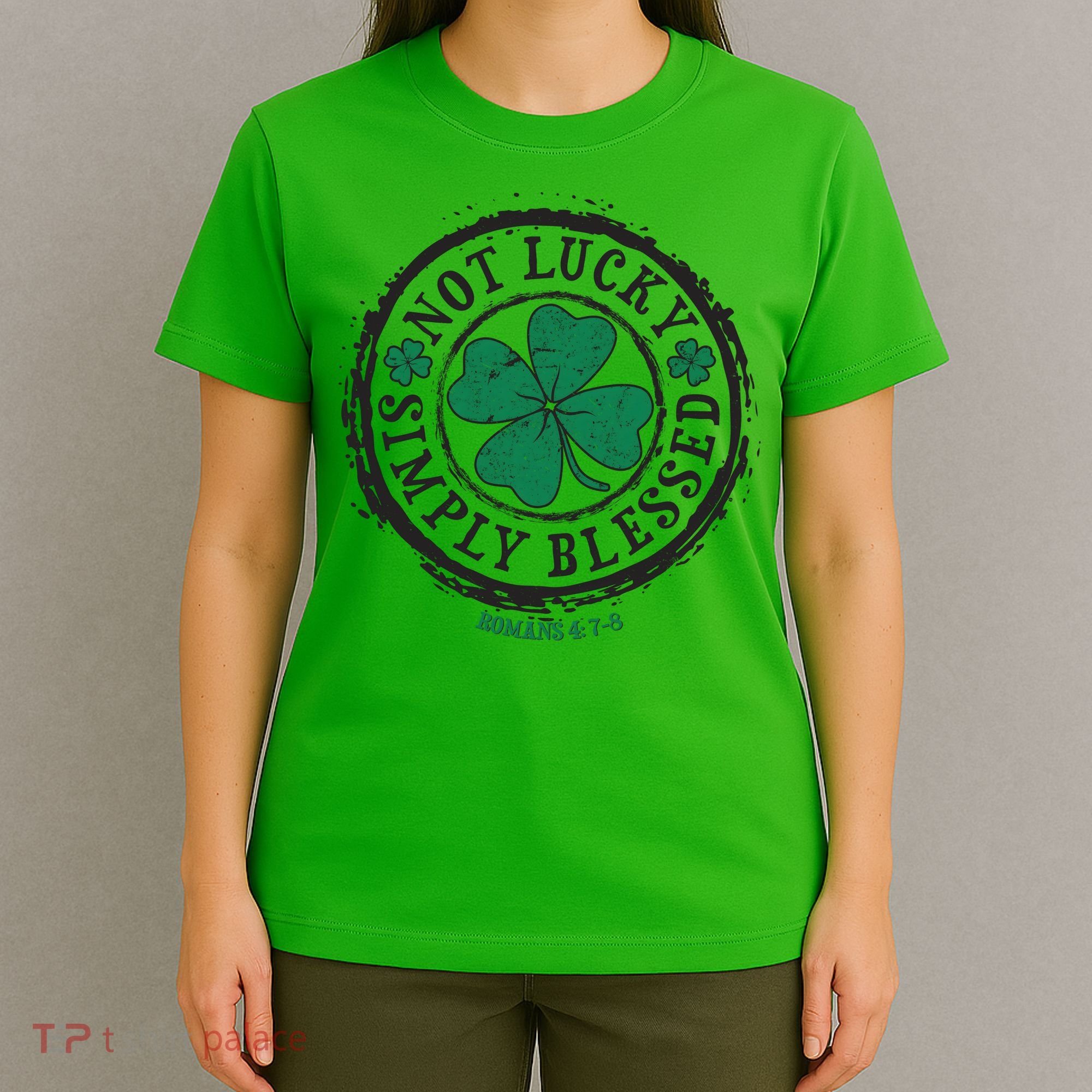 St. Patrick's Day Not Lucky Simply Blessed Romans 4 78 T-Shirt