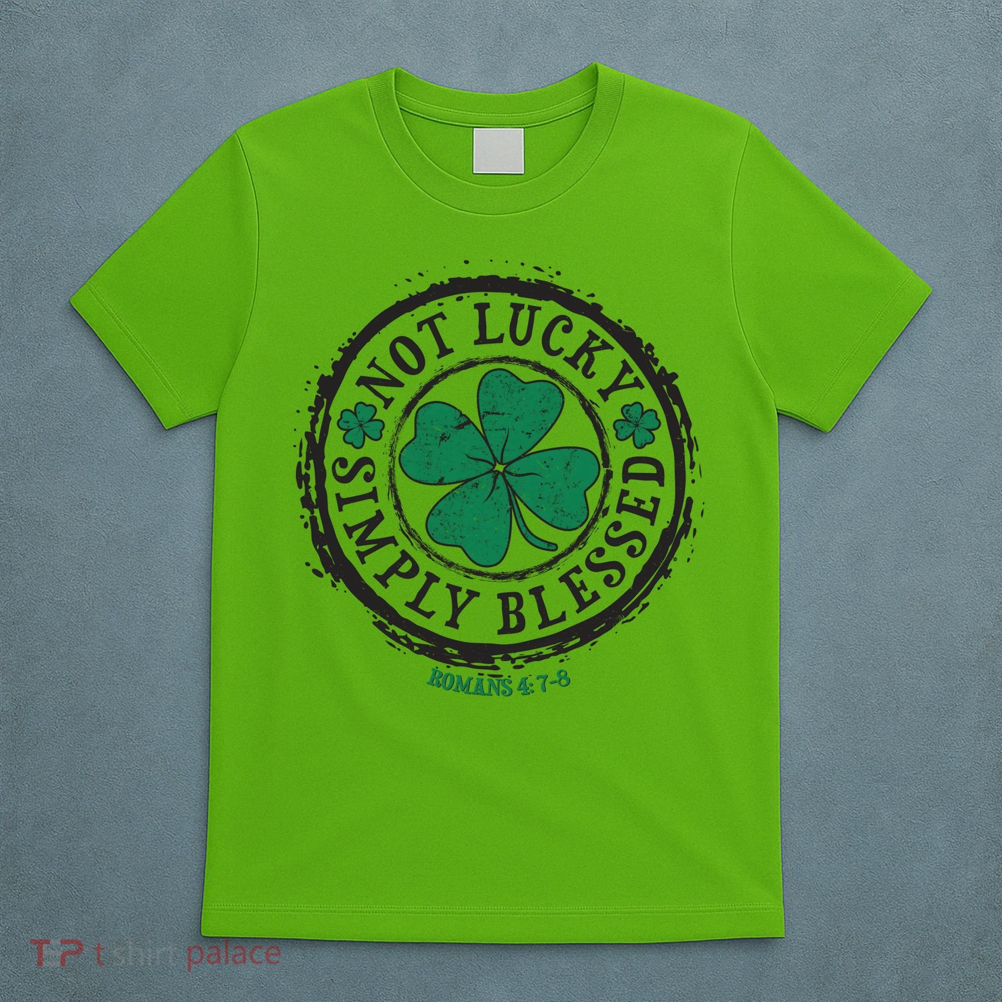 St. Patrick's Day Not Lucky Simply Blessed Romans 4 78 T-Shirt
