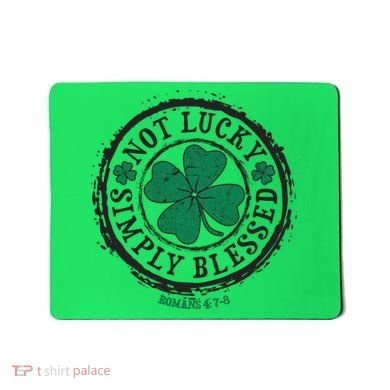St. Patrick's Day Not Lucky Simply Blessed Romans 4 78 Mousepad