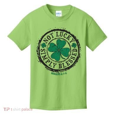 St. Patrick's Day Not Lucky Simply Blessed Romans 4 78 Kids T-Shirt