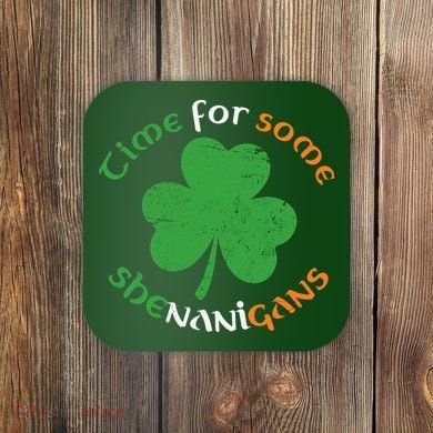 St Patrick's Day Time For Some Shenanigans Coaster