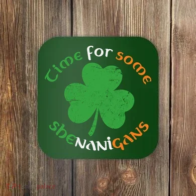 St Patrick's Day Time For Some Shenanigans Coaster