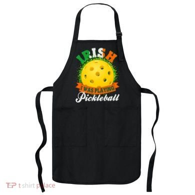 St Patricks Day Irish I Was Playing Pickleball Apron