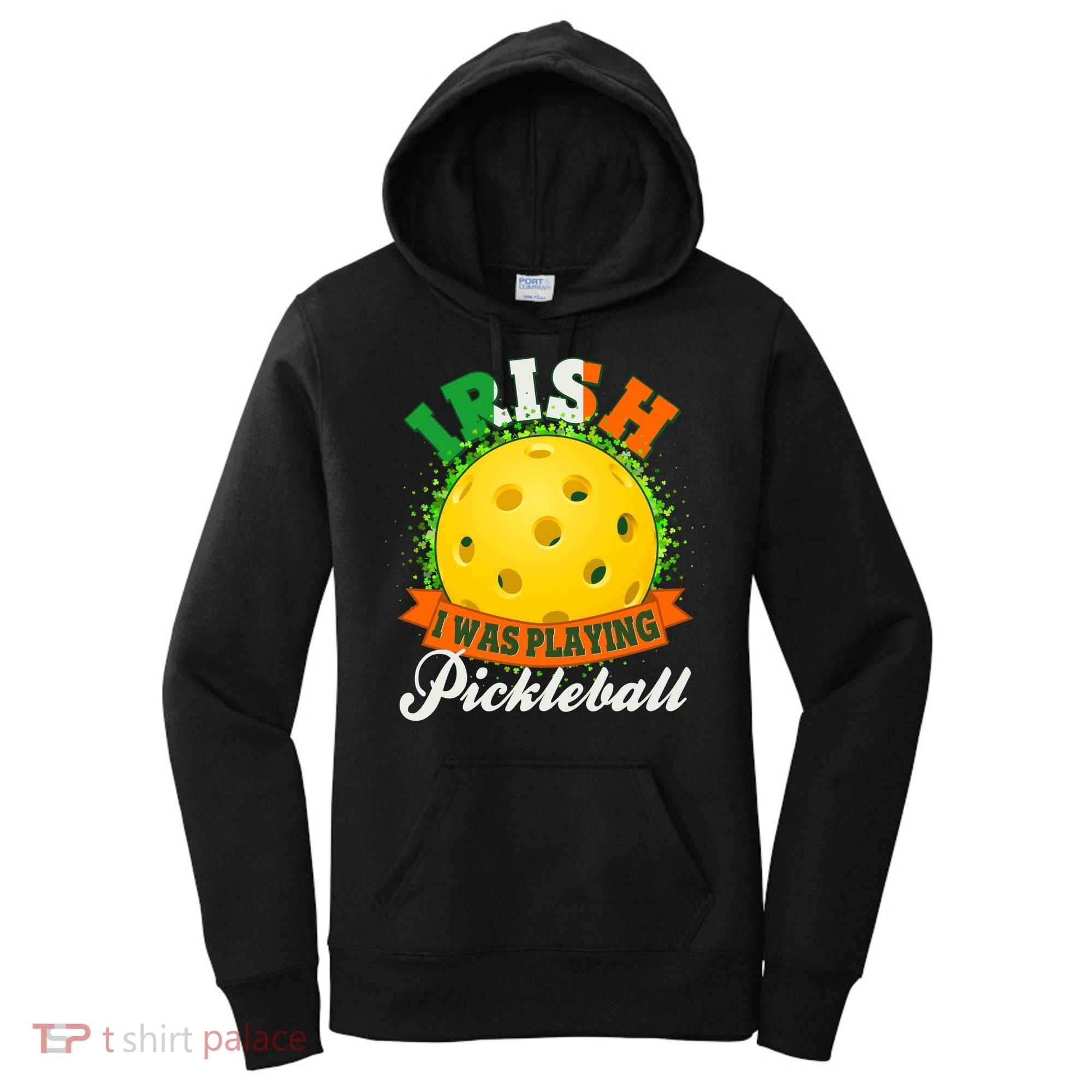 St Patricks Day Irish I Was Playing Pickleball Women's Hoodie
