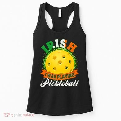 St Patricks Day Irish I Was Playing Pickleball Women's Tank Top