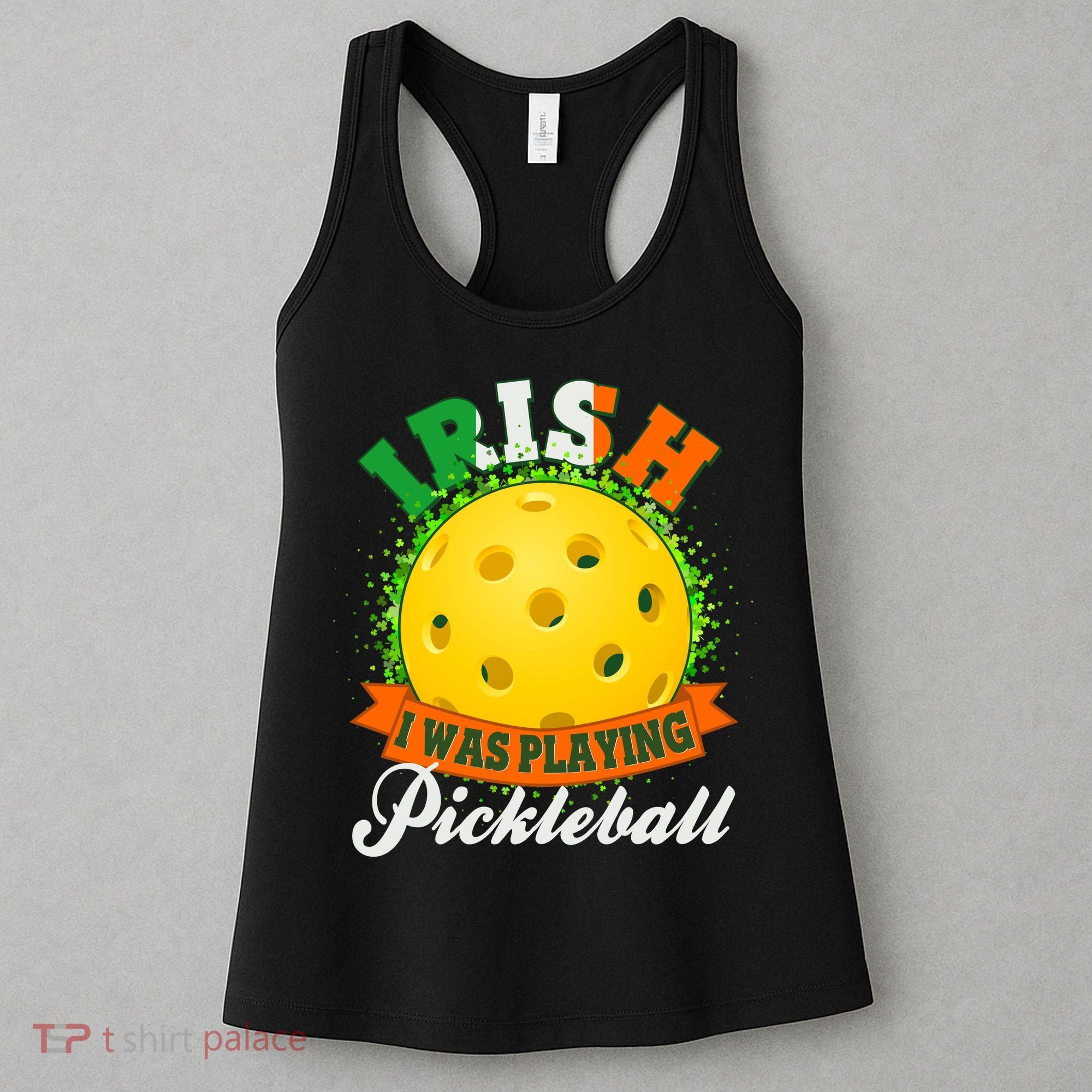 St Patricks Day Irish I Was Playing Pickleball Women's Tank Top