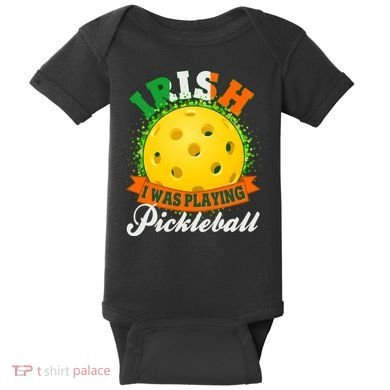 St Patricks Day Irish I Was Playing Pickleball Baby Bodysuit