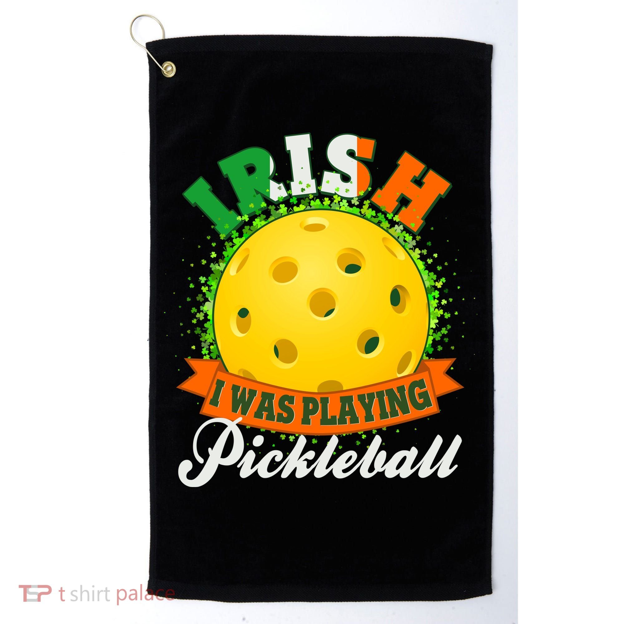 St Patricks Day Irish I Was Playing Pickleball Golf Towel