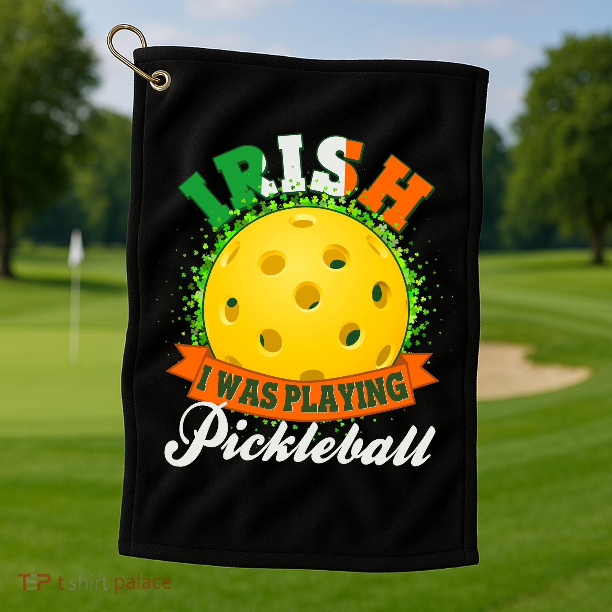 St Patricks Day Irish I Was Playing Pickleball Golf Towel