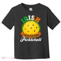 St Patricks Day Irish I Was Playing Pickleball Toddler T-Shirt thumb 0