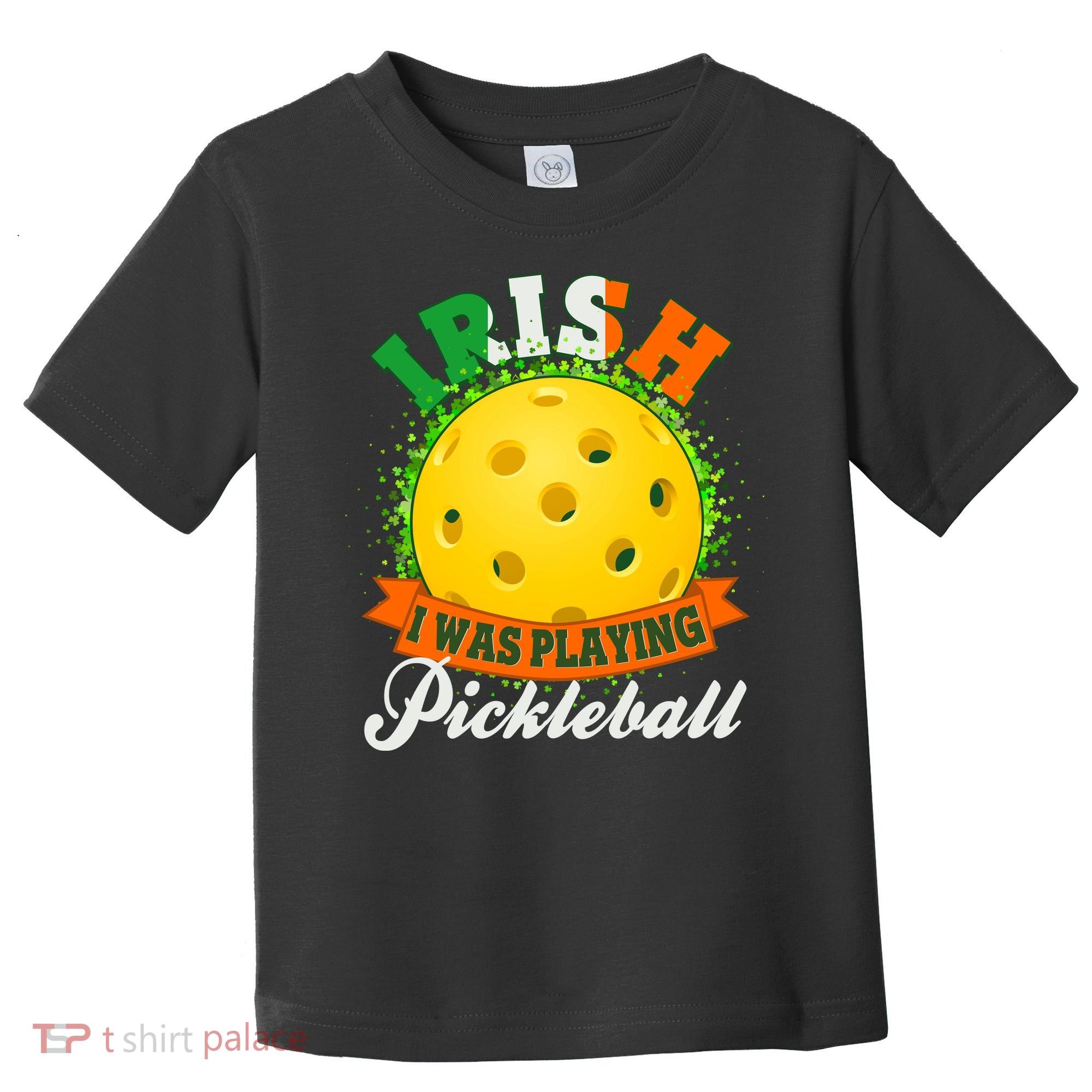 St Patricks Day Irish I Was Playing Pickleball Toddler T-Shirt