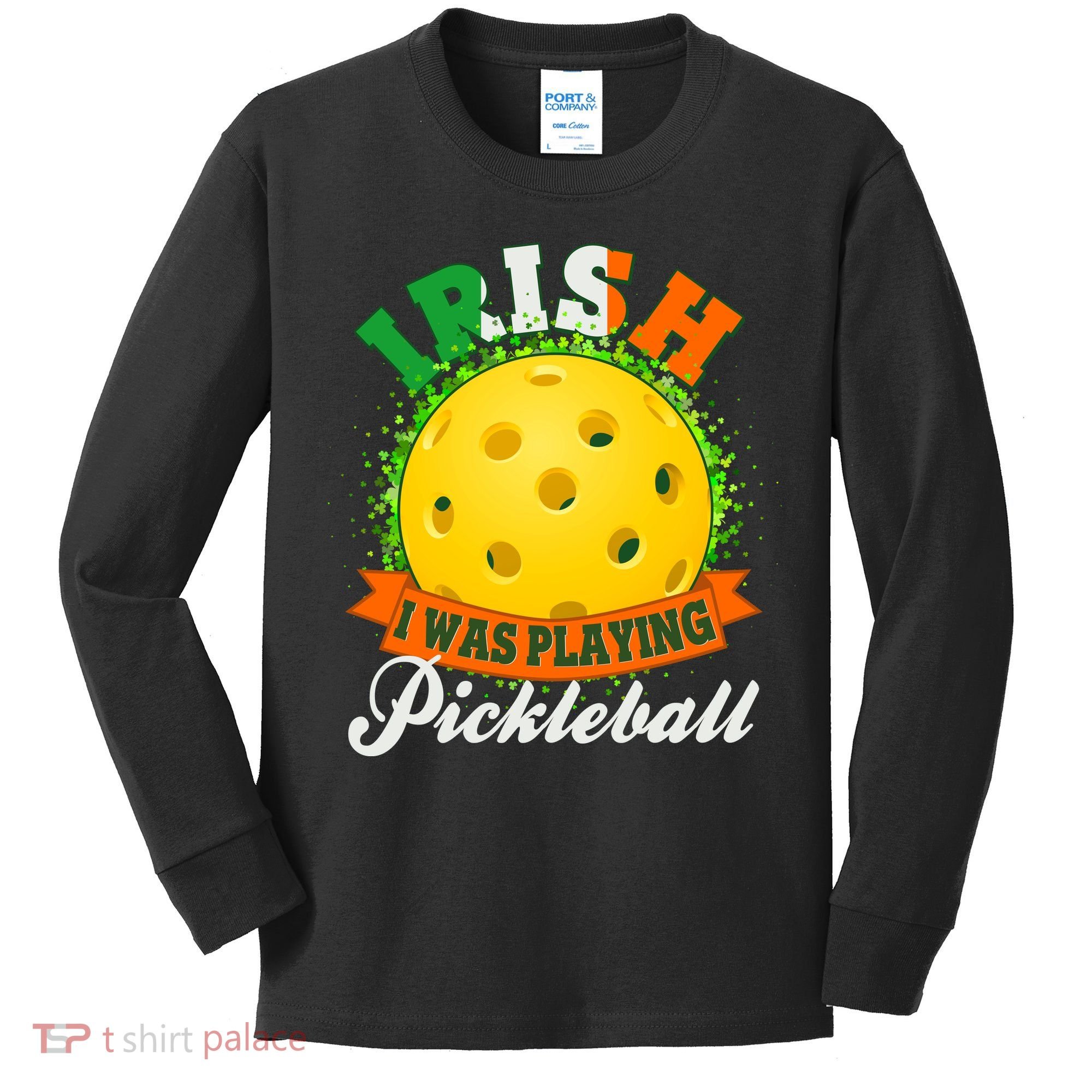 St Patricks Day Irish I Was Playing Pickleball Kids Long Sleeve Shirt
