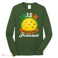 St Patricks Day Irish I Was Playing Pickleball Long Sleeve Shirt thumb 0