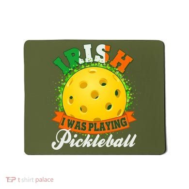St Patricks Day Irish I Was Playing Pickleball Mousepad