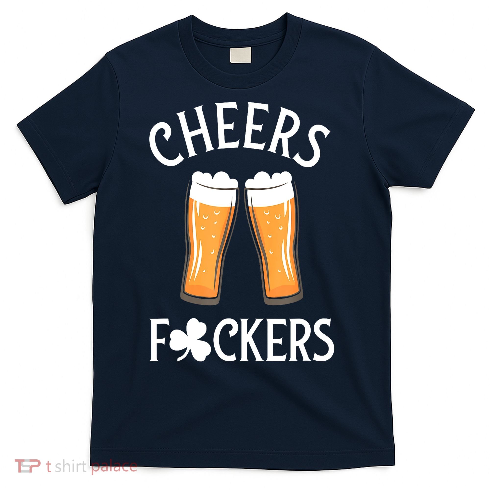St PatrickS Day Cheers Fuckers Shamrock Clover Beer Adult Gift T-Shirt