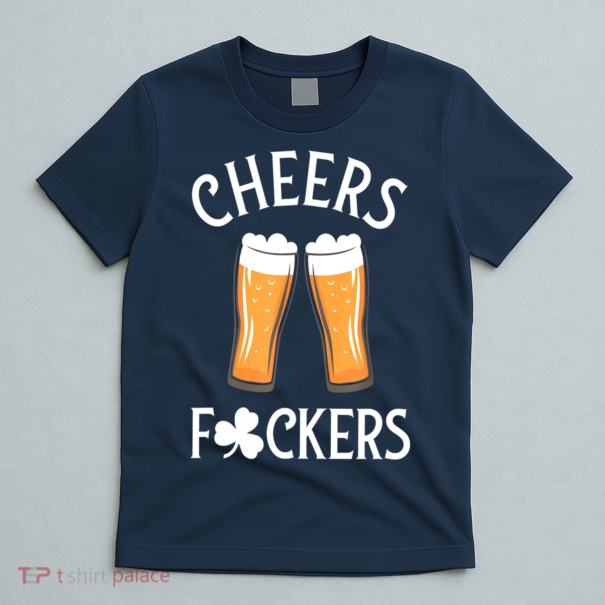 St PatrickS Day Cheers Fuckers Shamrock Clover Beer Adult Gift T-Shirt