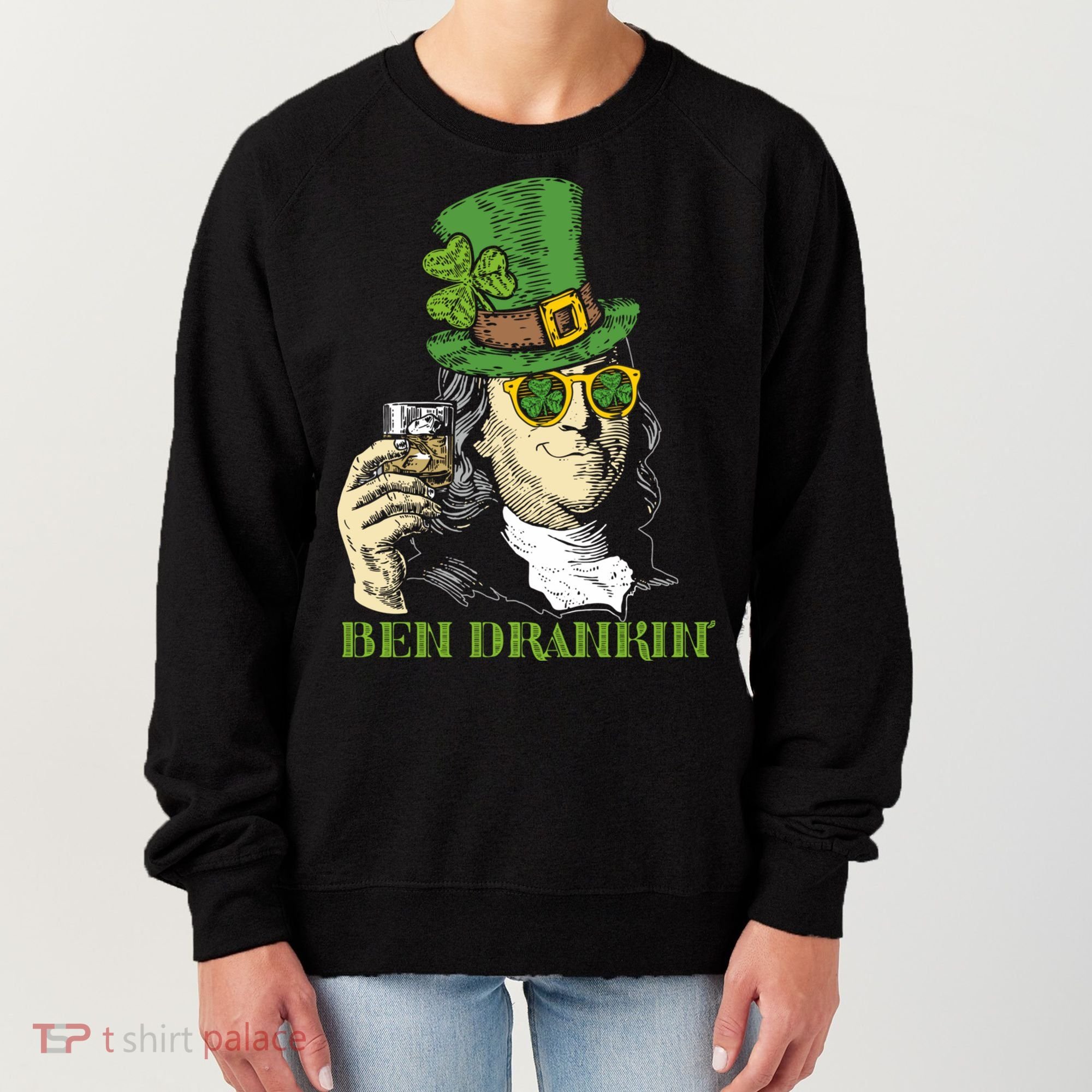 St Patricks Day, Ben Drankin, Funny Irish, Funny St Patricks Day Women's Sweatshirt