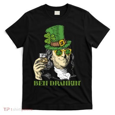 St Patricks Day, Ben Drankin, Funny Irish, Funny St Patricks Day T-Shirt