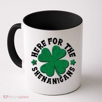 St Patricks Day Here For The Shenanigans Lucky Shamrock Clover Coffee Mug thumb 0