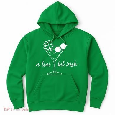 St Patricks Day A Tini Bit Irish Hoodie