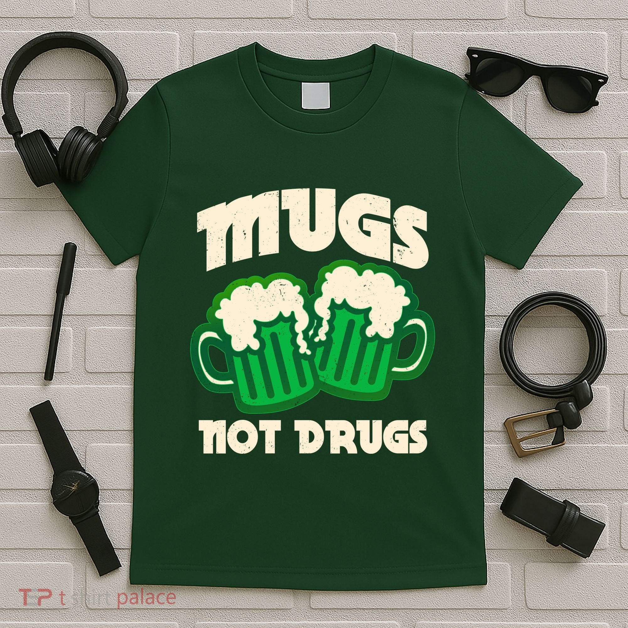St Patricks Day Mugs Not Drugs Drink Green Beer T-Shirt