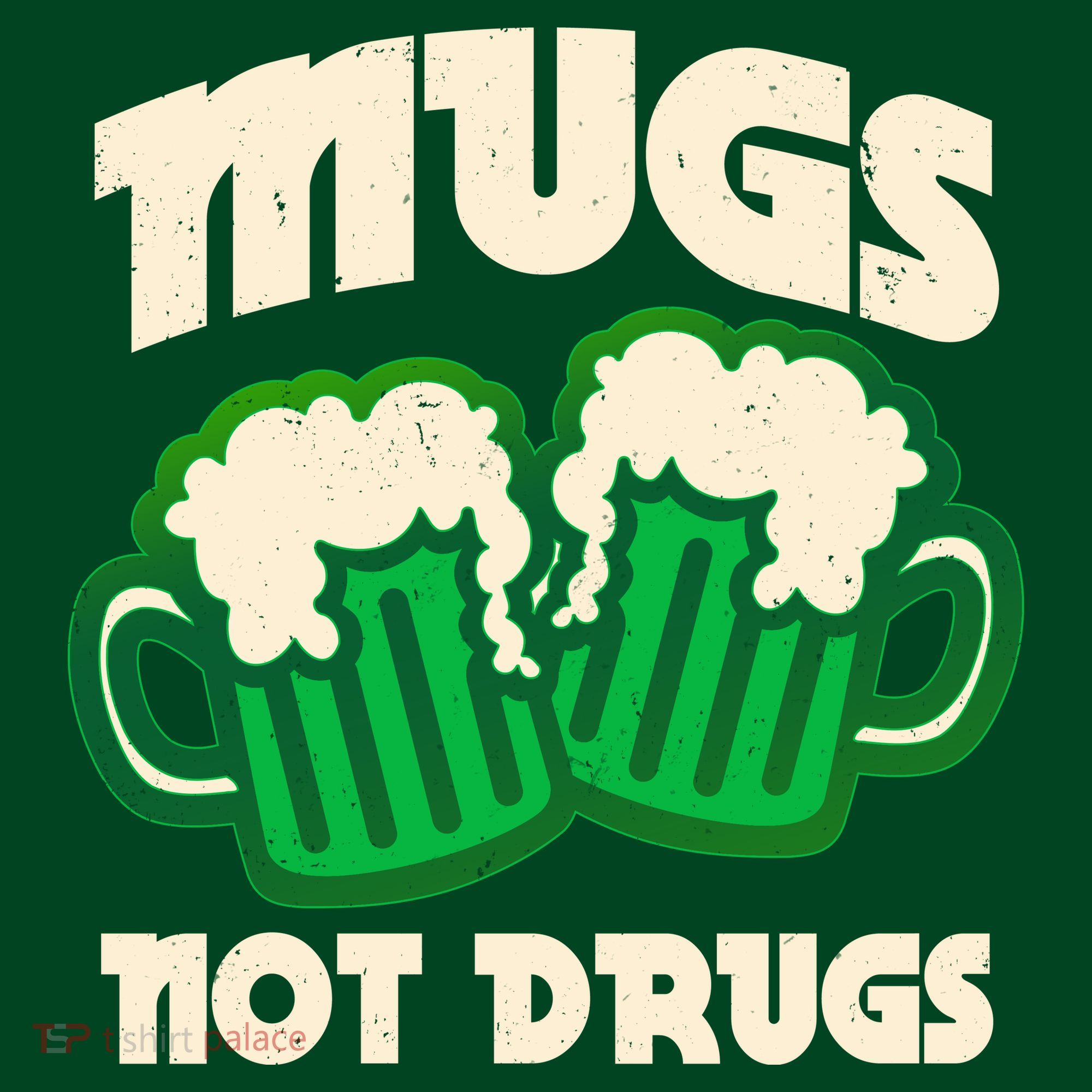 St Patricks Day Mugs Not Drugs Drink Green Beer T-Shirt