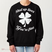 St Patricks Day Shamrock Lover Beer Drinking Shut Up Liver Youre Fine Gift Women's Sweatshirt thumb 0