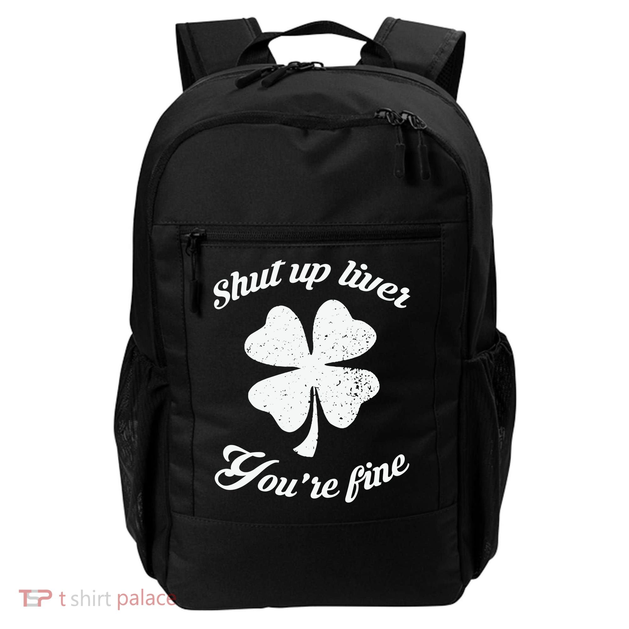 St Patricks Day Shamrock Lover Beer Drinking Shut Up Liver Youre Fine Gift Backpack