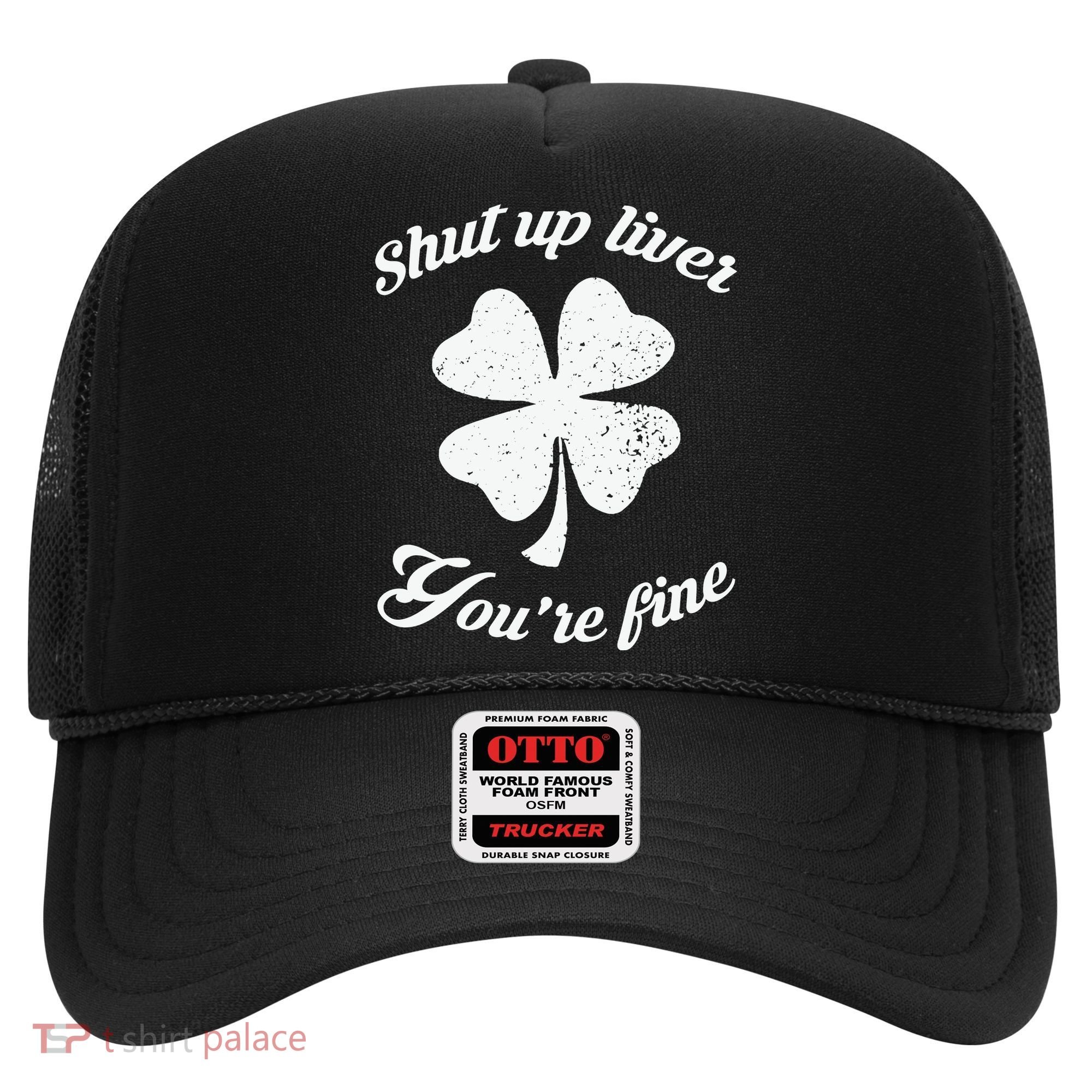 St Patricks Day Shamrock Lover Beer Drinking Shut Up Liver Youre Fine Gift Hat
