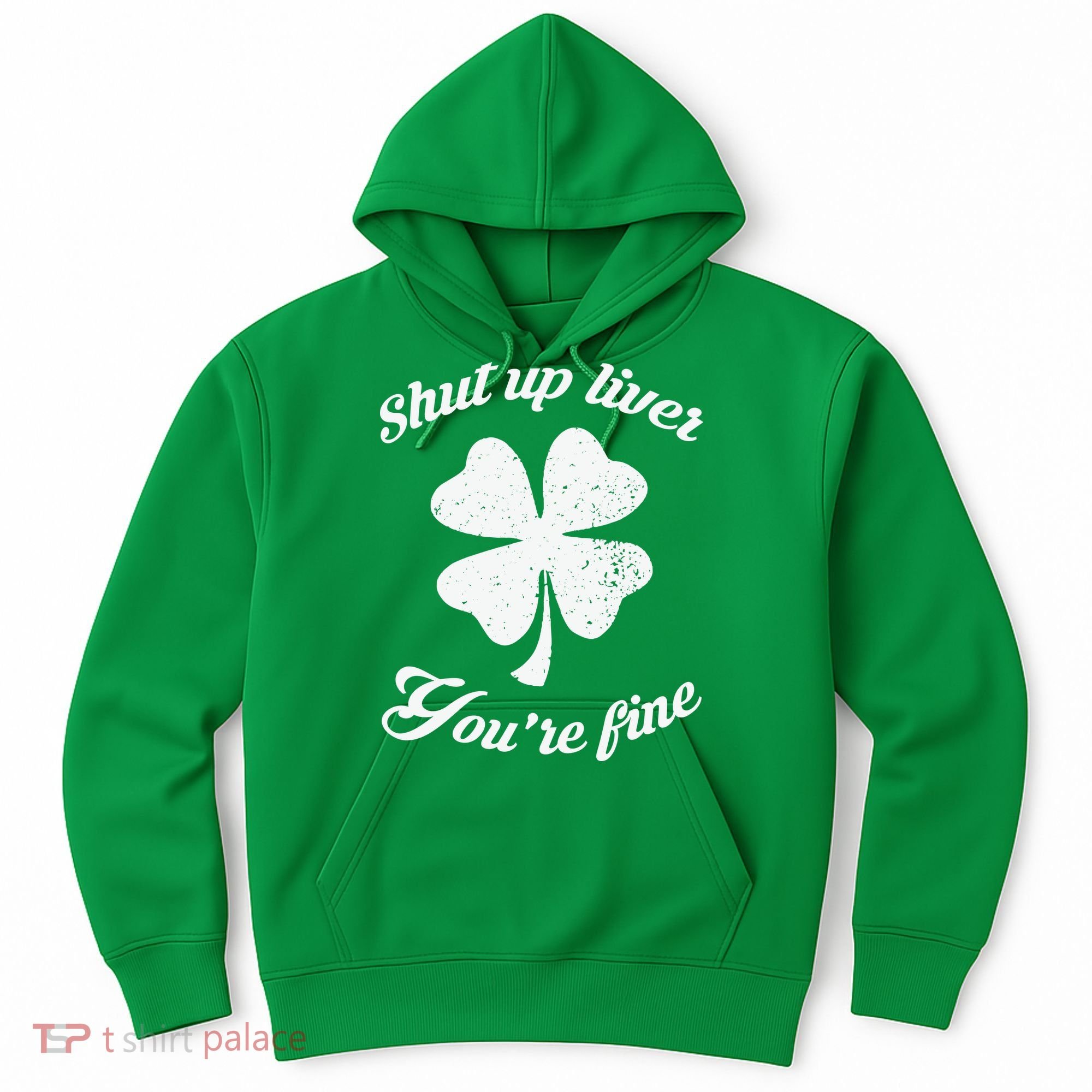 St Patricks Day Shamrock Lover Beer Drinking Shut Up Liver Youre Fine Gift Hoodie