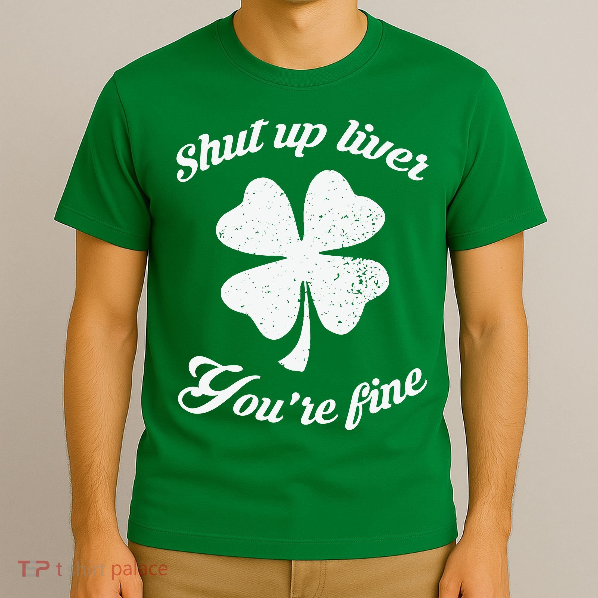 St Patricks Day Shamrock Lover Beer Drinking Shut Up Liver Youre Fine Gift T-Shirt