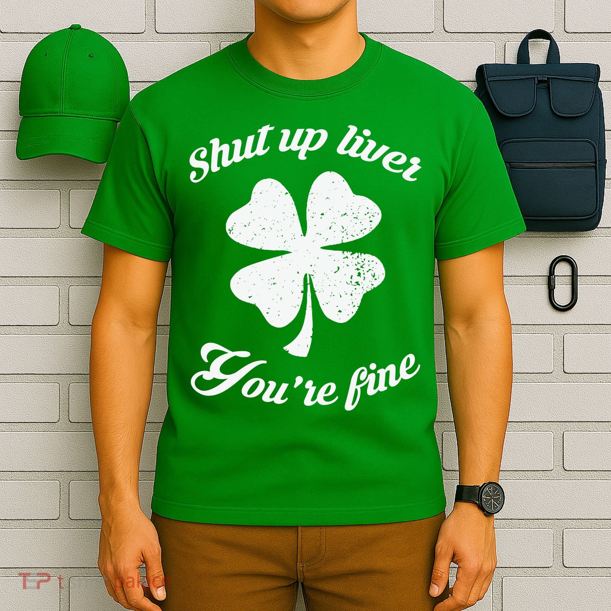 St Patricks Day Shamrock Lover Beer Drinking Shut Up Liver Youre Fine Gift T-Shirt