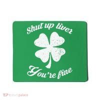 St Patricks Day Shamrock Lover Beer Drinking Shut Up Liver Youre Fine Gift Mousepad thumb 0