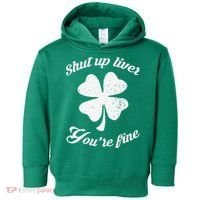 St Patricks Day Shamrock Lover Beer Drinking Shut Up Liver Youre Fine Gift Toddler Hoodie thumb 0