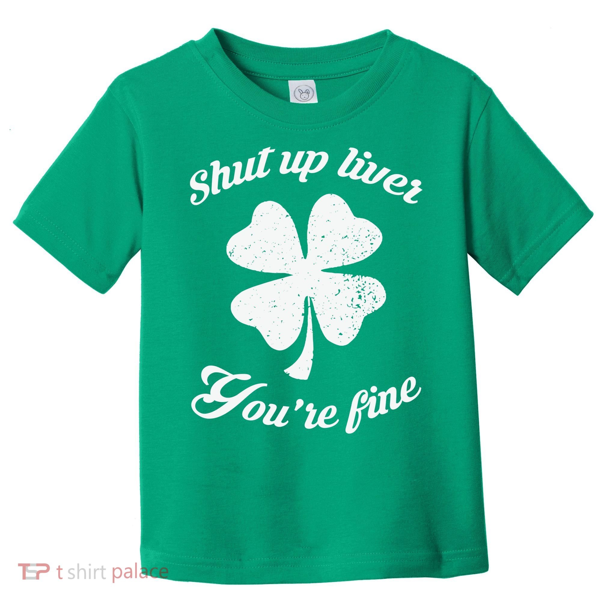 St Patricks Day Shamrock Lover Beer Drinking Shut Up Liver Youre Fine Gift Toddler T-Shirt