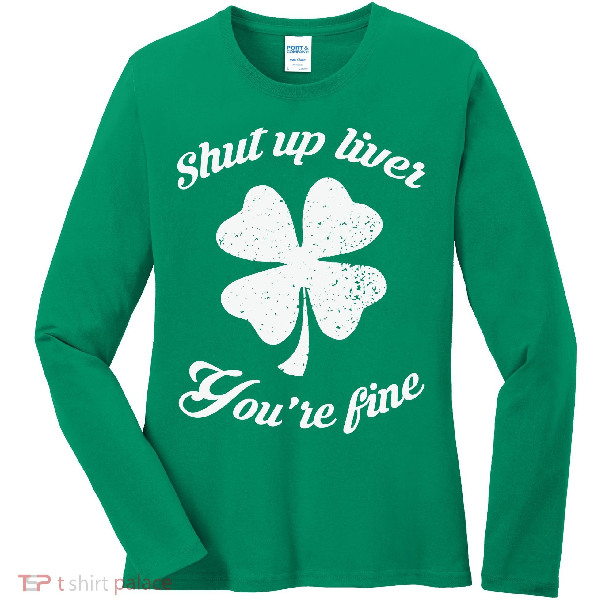 St Patricks Day Shamrock Lover Beer Drinking Shut Up Liver Youre Fine Gift Women's Long Sleeve Shirt