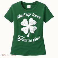 St Patricks Day Shamrock Lover Beer Drinking Shut Up Liver Youre Fine Gift Women's T-Shirt thumb 0
