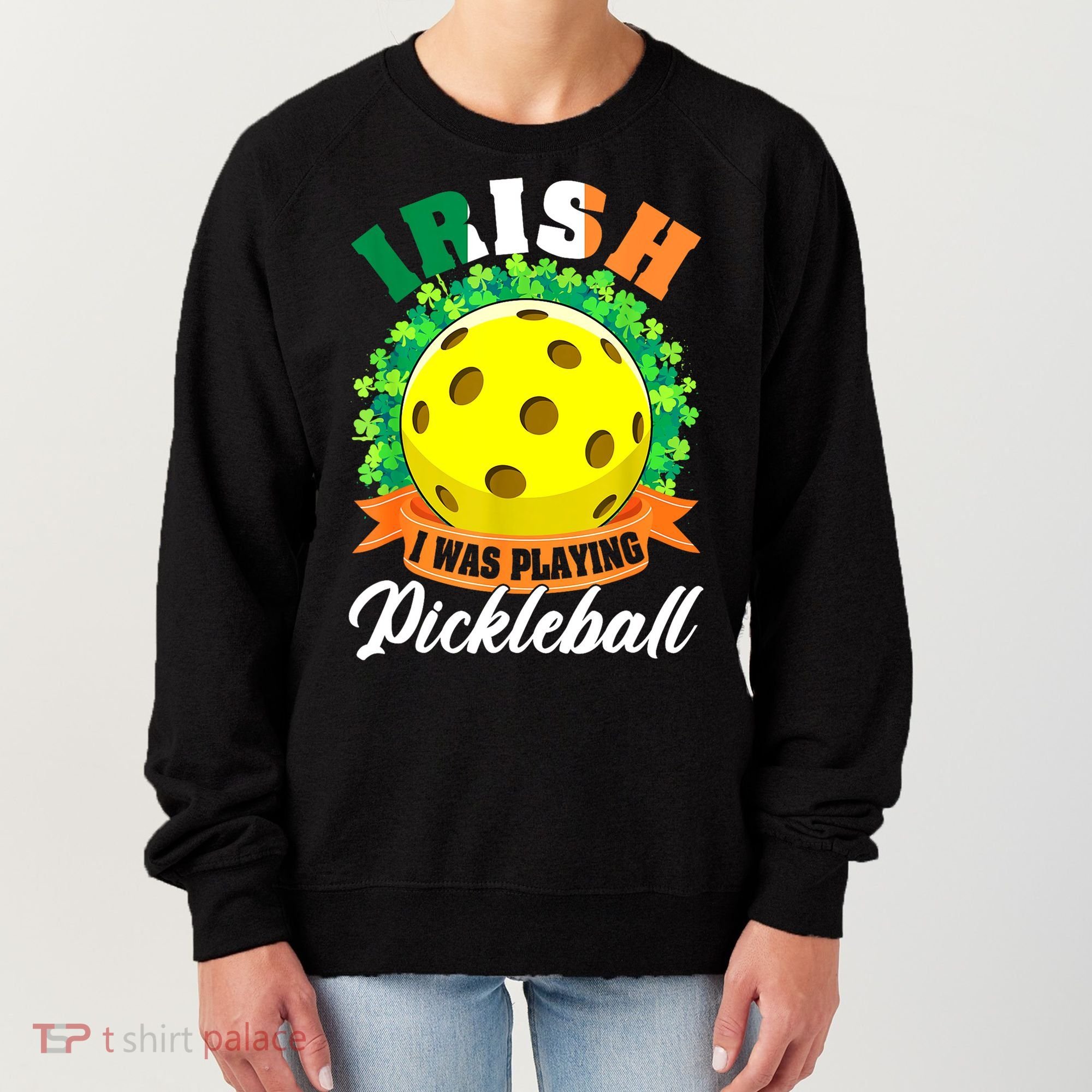 St Patricks Day Irish I Was Playing Pickleball Ball Shamrock Gift Women's Sweatshirt