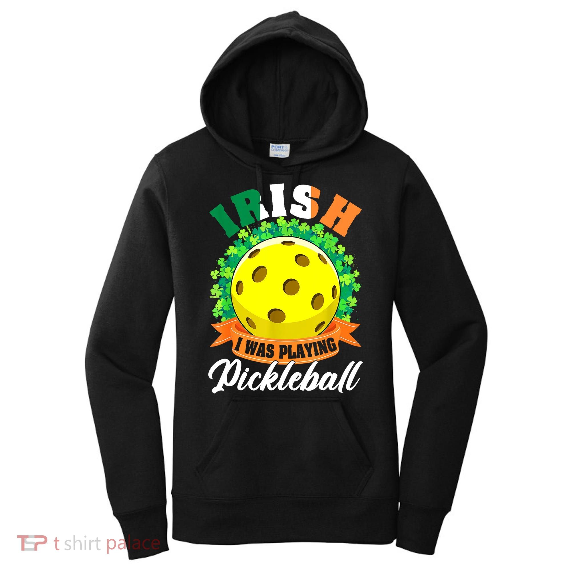 St Patricks Day Irish I Was Playing Pickleball Ball Shamrock Gift Women's Hoodie