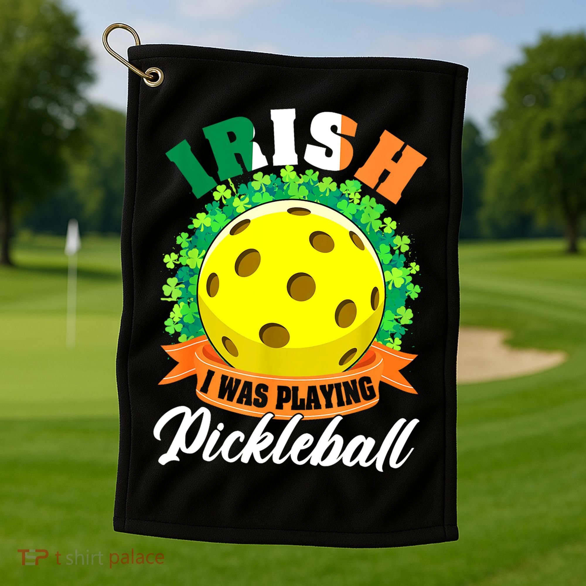 St Patricks Day Irish I Was Playing Pickleball Ball Shamrock Gift Golf Towel